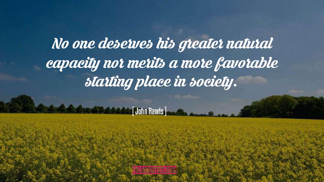 John Rawls Quotes: No one deserves his greater