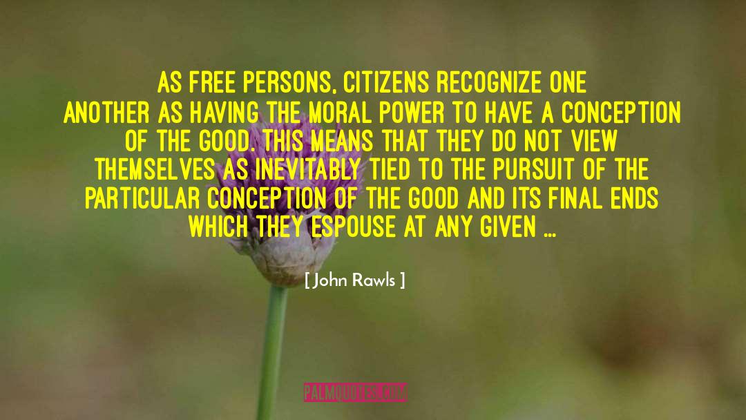 John Rawls Quotes: As free persons, citizens recognize