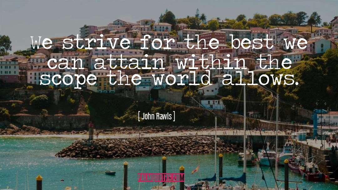 John Rawls Quotes: We strive for the best