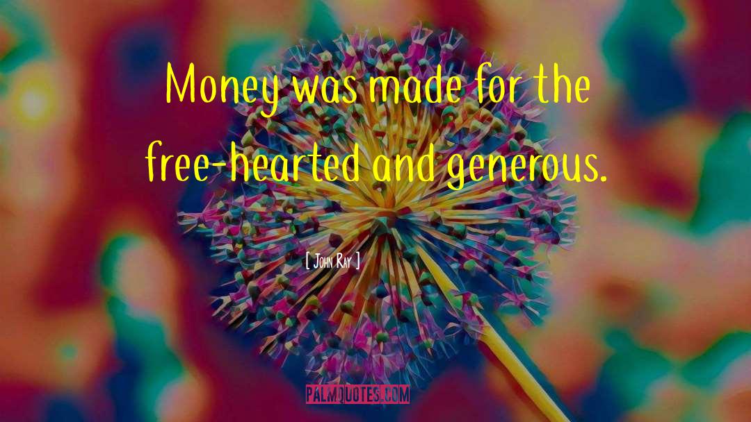 John Ray Quotes: Money was made for the