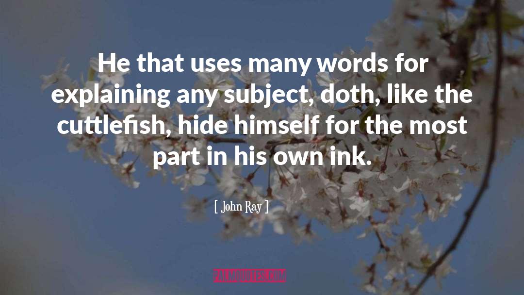 John Ray Quotes: He that uses many words