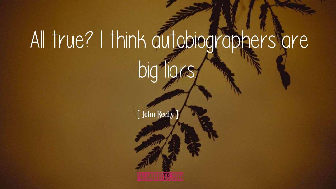 John Rechy Quotes: All true? I think autobiographers