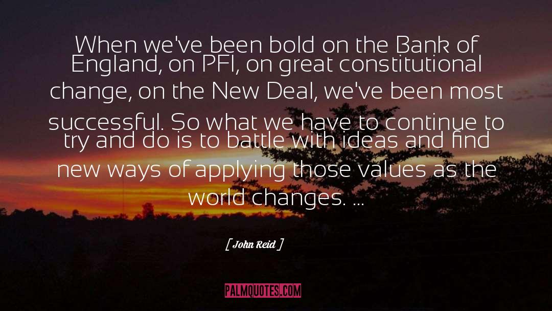 John Reid Quotes: When we've been bold on