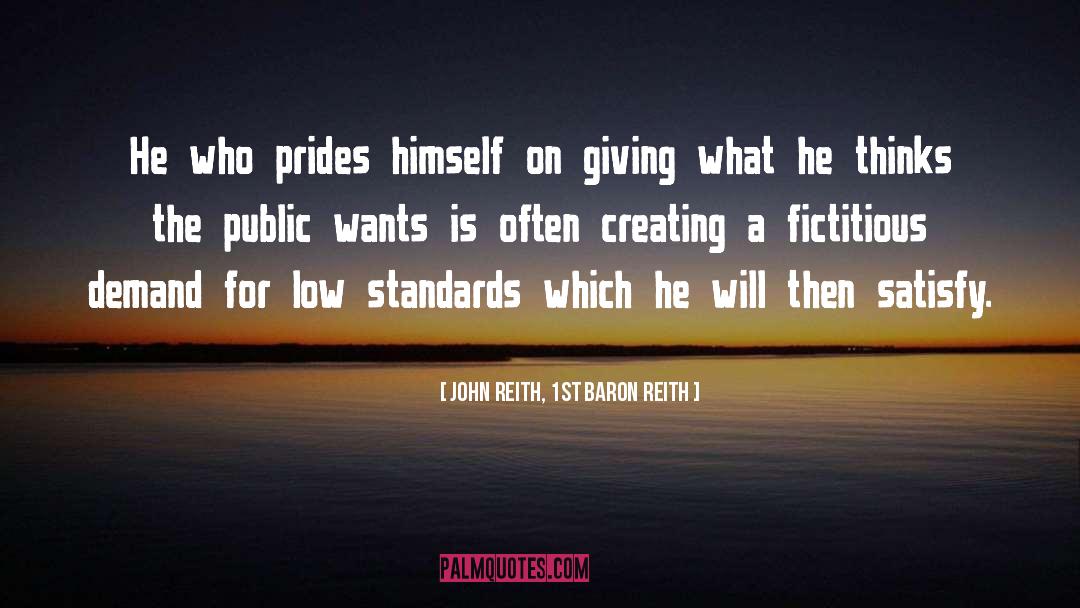 John Reith, 1st Baron Reith Quotes: He who prides himself on