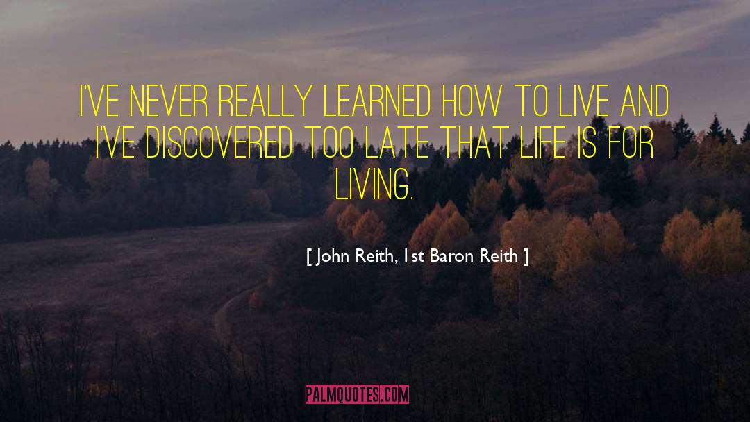 John Reith, 1st Baron Reith Quotes: I've never really learned how