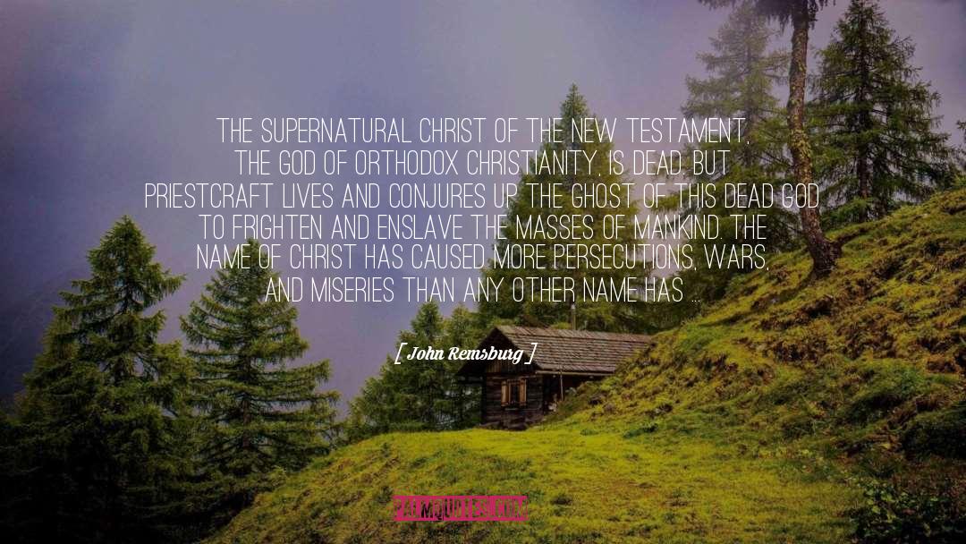 John Remsburg Quotes: The supernatural Christ of the