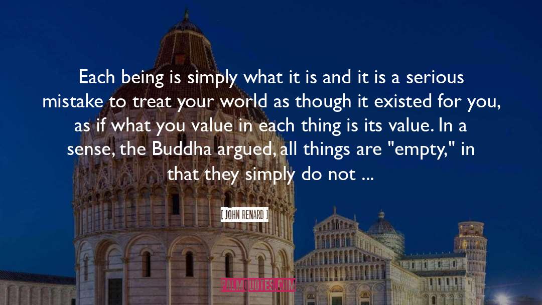 John Renard Quotes: Each being is simply what