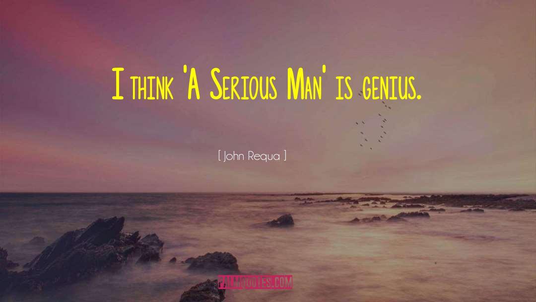 John Requa Quotes: I think 'A Serious Man'