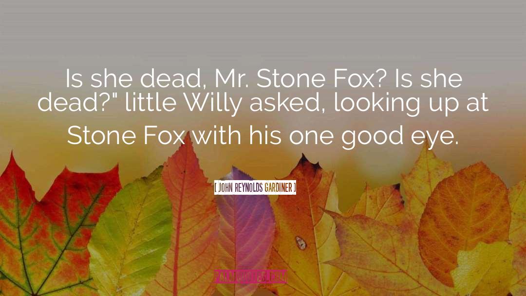 John Reynolds Gardiner Quotes: Is she dead, Mr. Stone