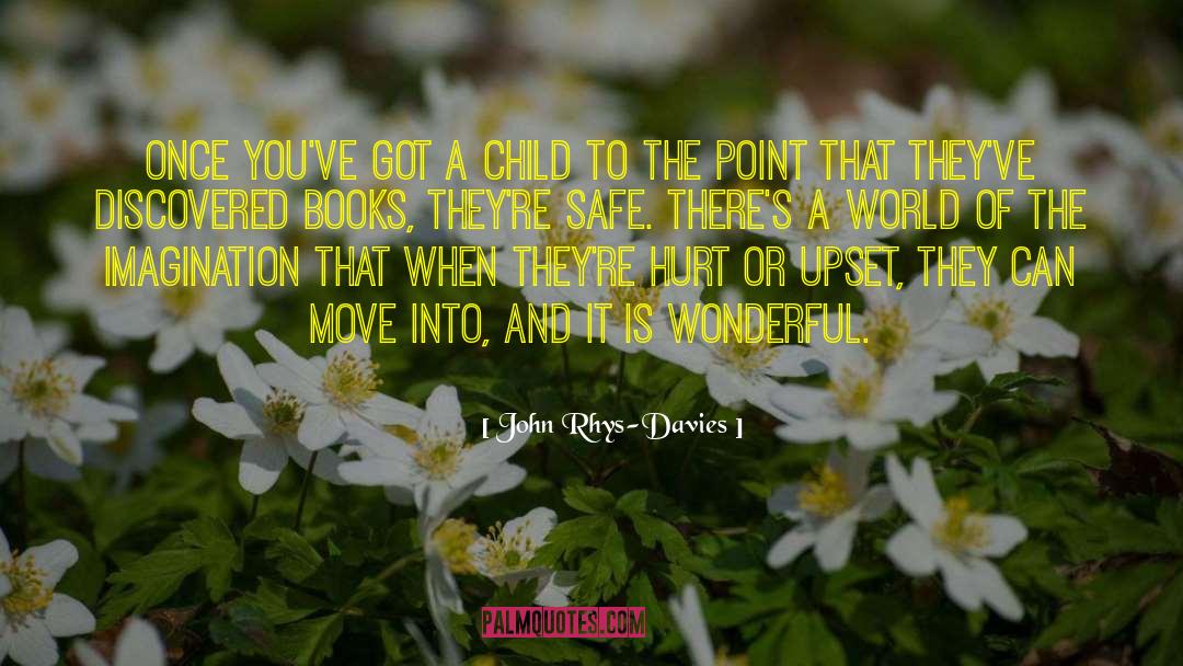 John Rhys-Davies Quotes: Once you've got a child