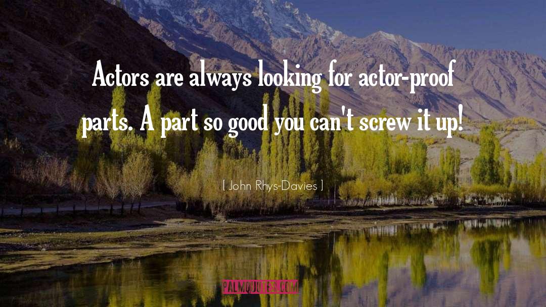 John Rhys-Davies Quotes: Actors are always looking for