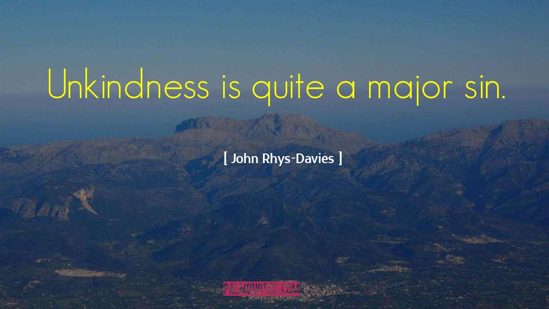 John Rhys-Davies Quotes: Unkindness is quite a major