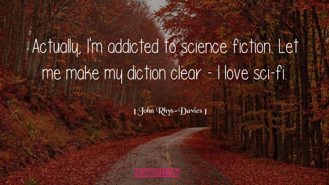 John Rhys-Davies Quotes: Actually, I'm addicted to science