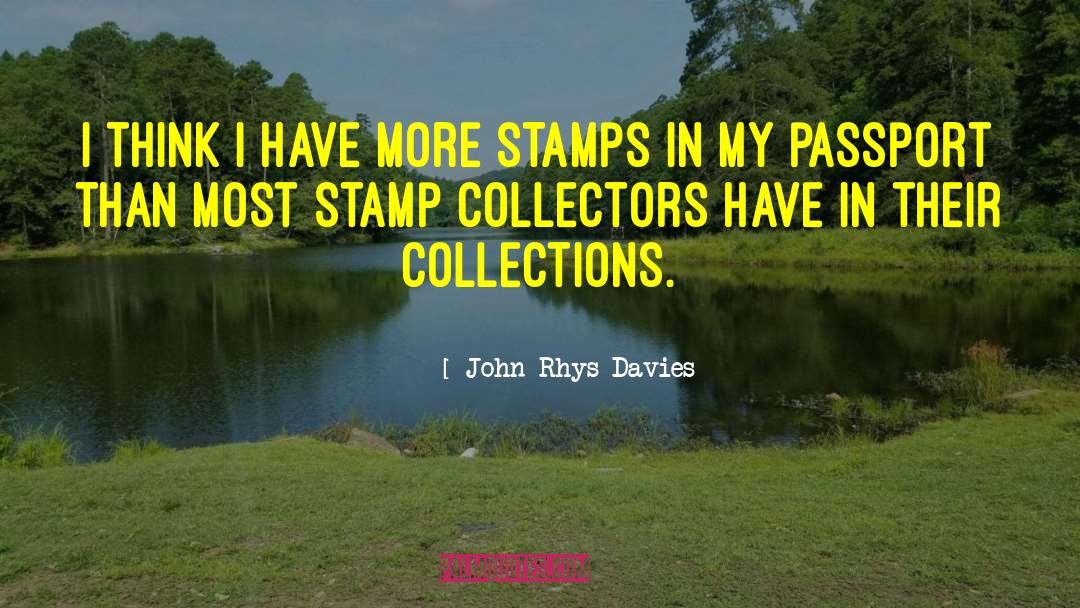 John Rhys-Davies Quotes: I think I have more