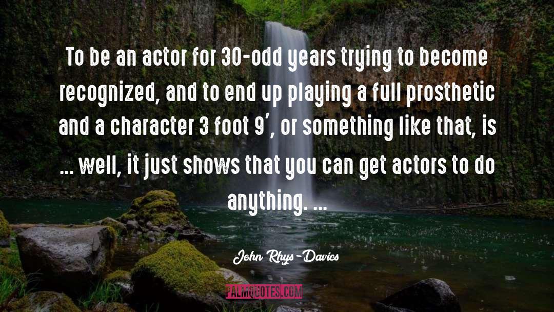 John Rhys-Davies Quotes: To be an actor for