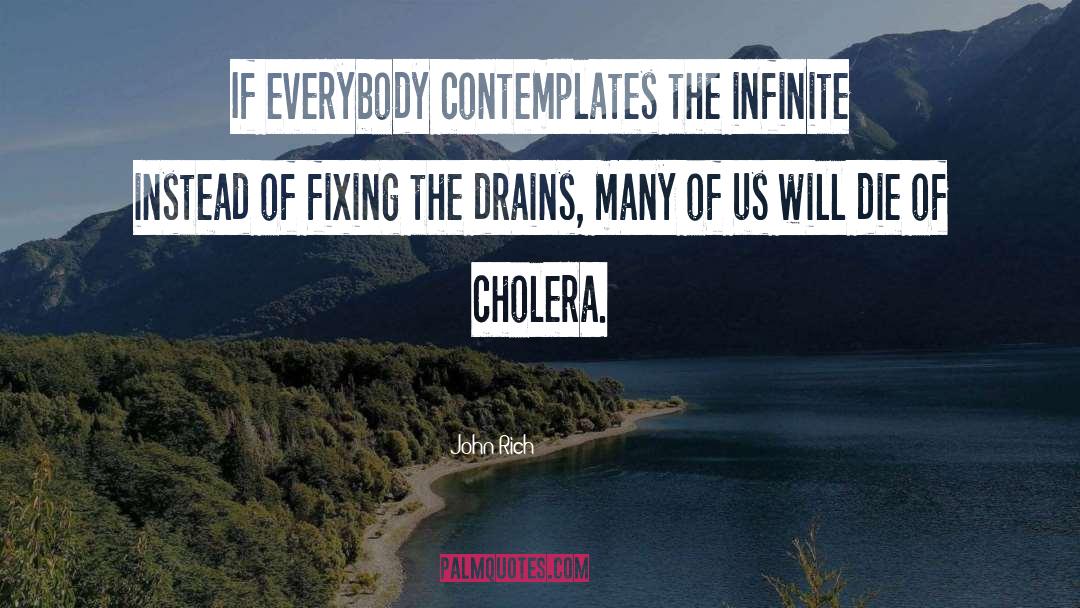 John Rich Quotes: If everybody contemplates the infinite