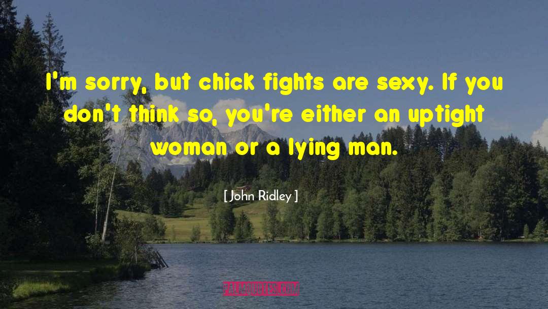 John Ridley Quotes: I'm sorry, but chick fights