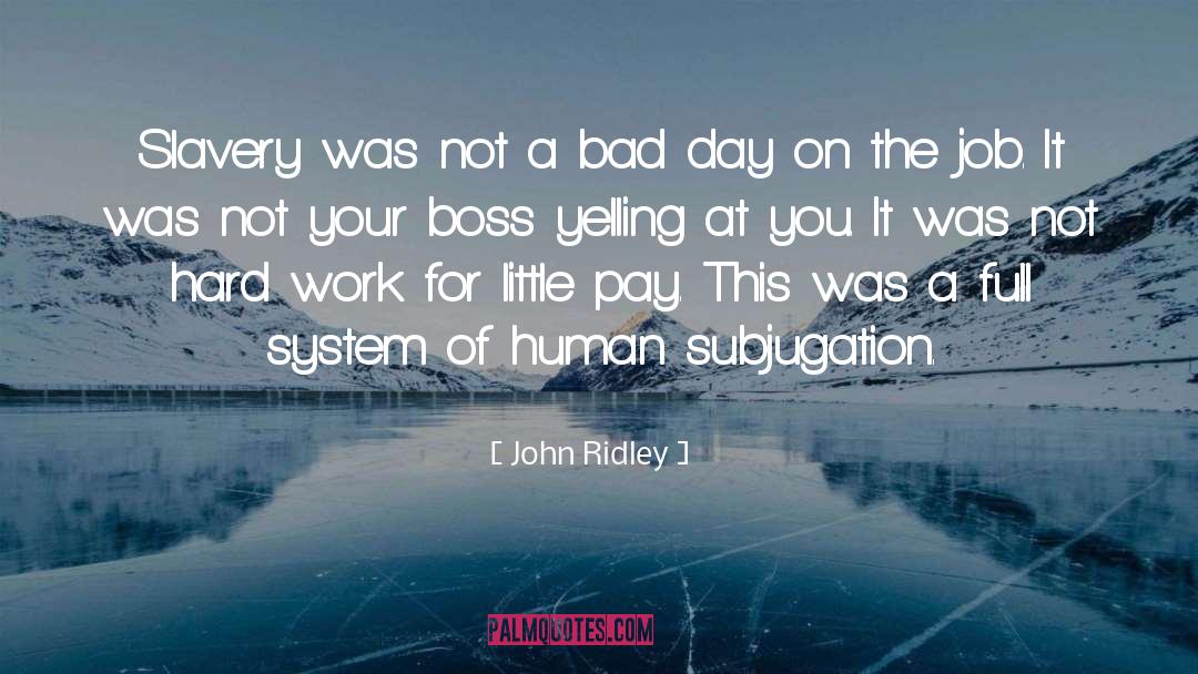 John Ridley Quotes: Slavery was not a bad