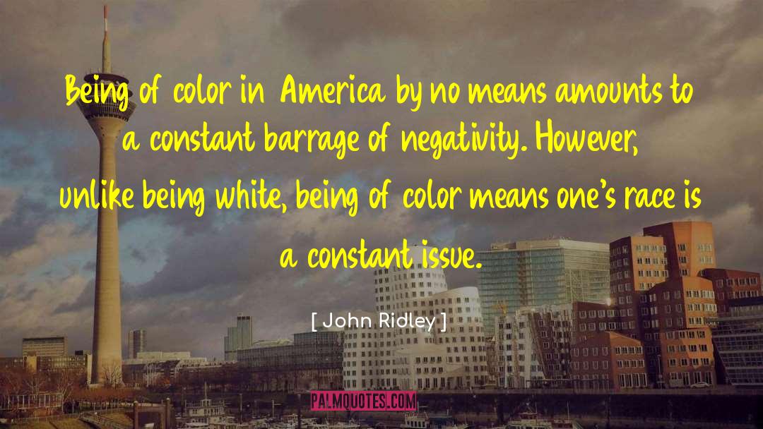 John Ridley Quotes: Being of color in America