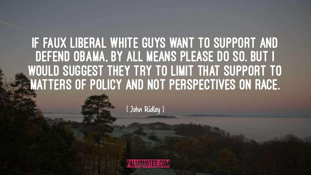 John Ridley Quotes: If faux liberal white guys