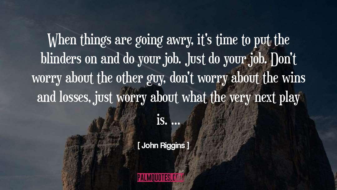 John Riggins Quotes: When things are going awry,
