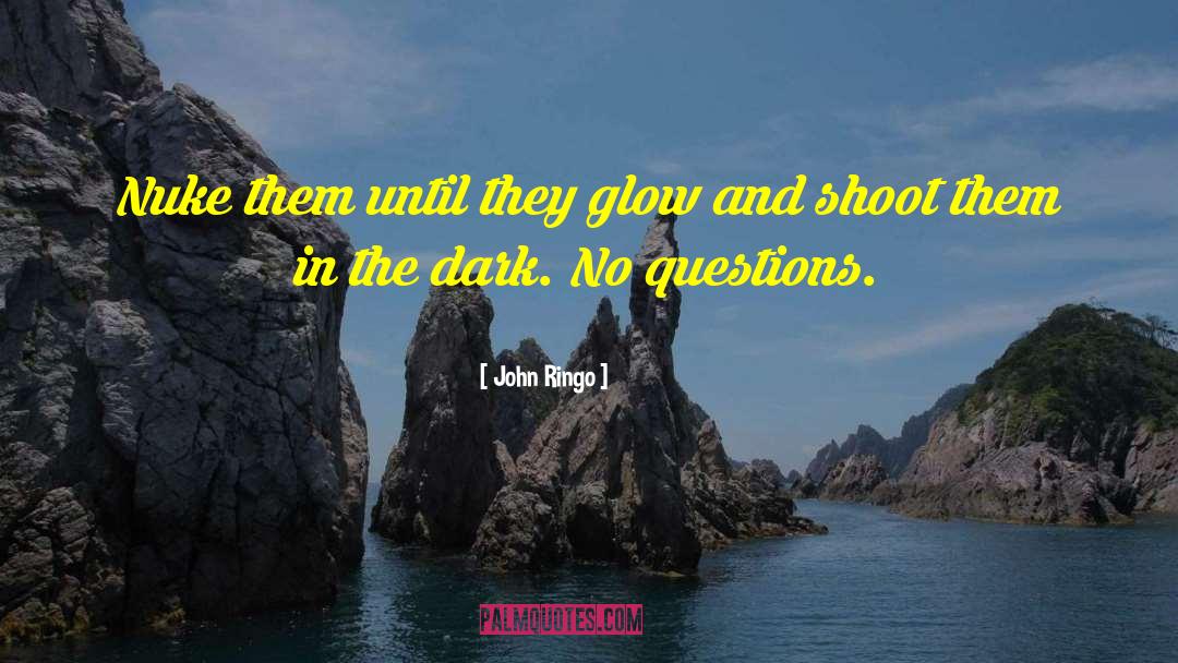 John Ringo Quotes: Nuke them until they glow