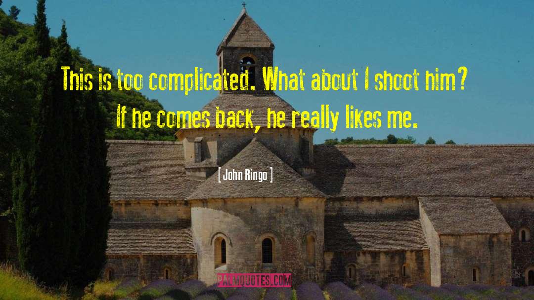 John Ringo Quotes: This is too complicated. What