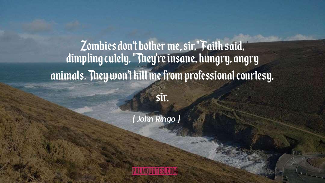 John Ringo Quotes: Zombies don't bother me, sir,