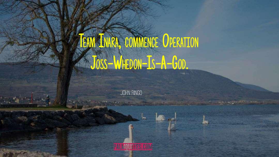 John Ringo Quotes: Team Inara, commence Operation Joss-Whedon-Is-A-God.