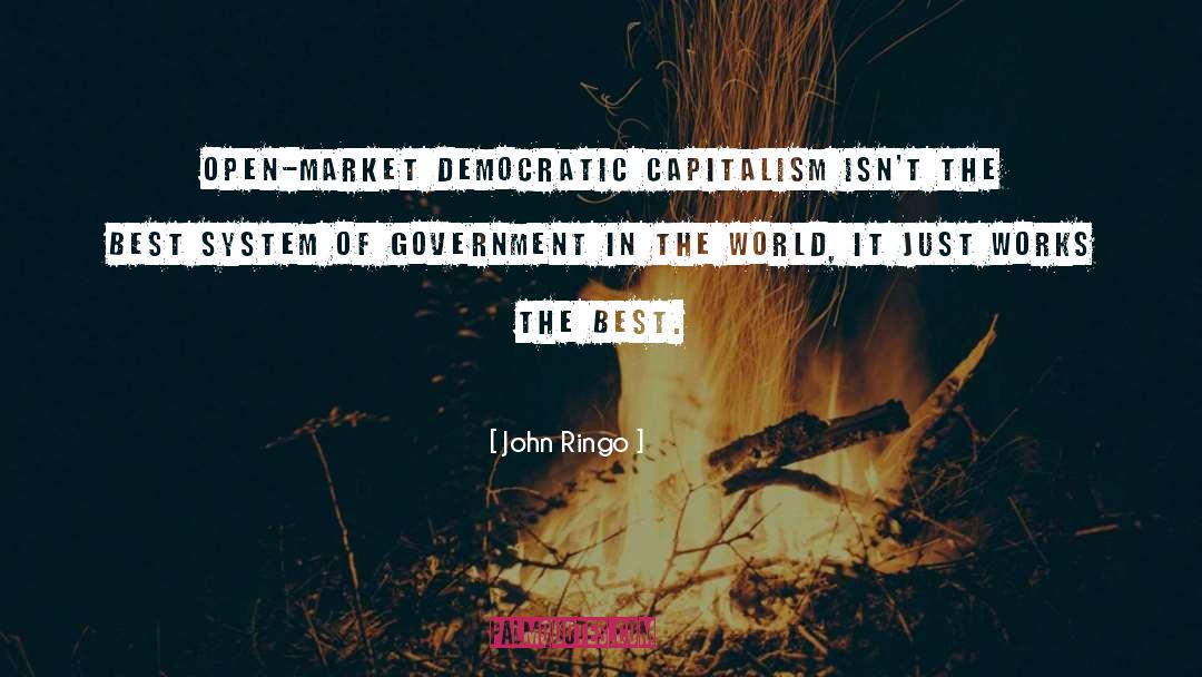 John Ringo Quotes: Open-market democratic capitalism isn't the