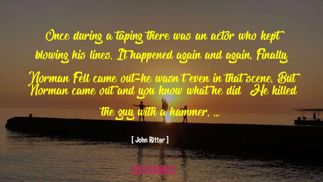 John Ritter Quotes: Once during a taping there