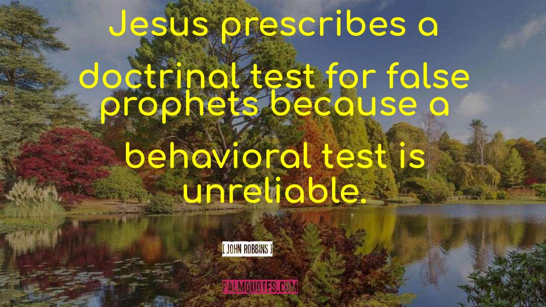 John Robbins Quotes: Jesus prescribes a doctrinal test