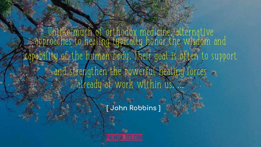 John Robbins Quotes: Unlike much of orthodox medicine,