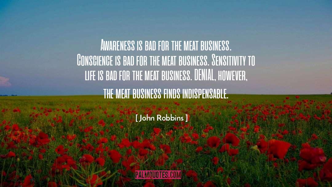 John Robbins Quotes: Awareness is bad for the