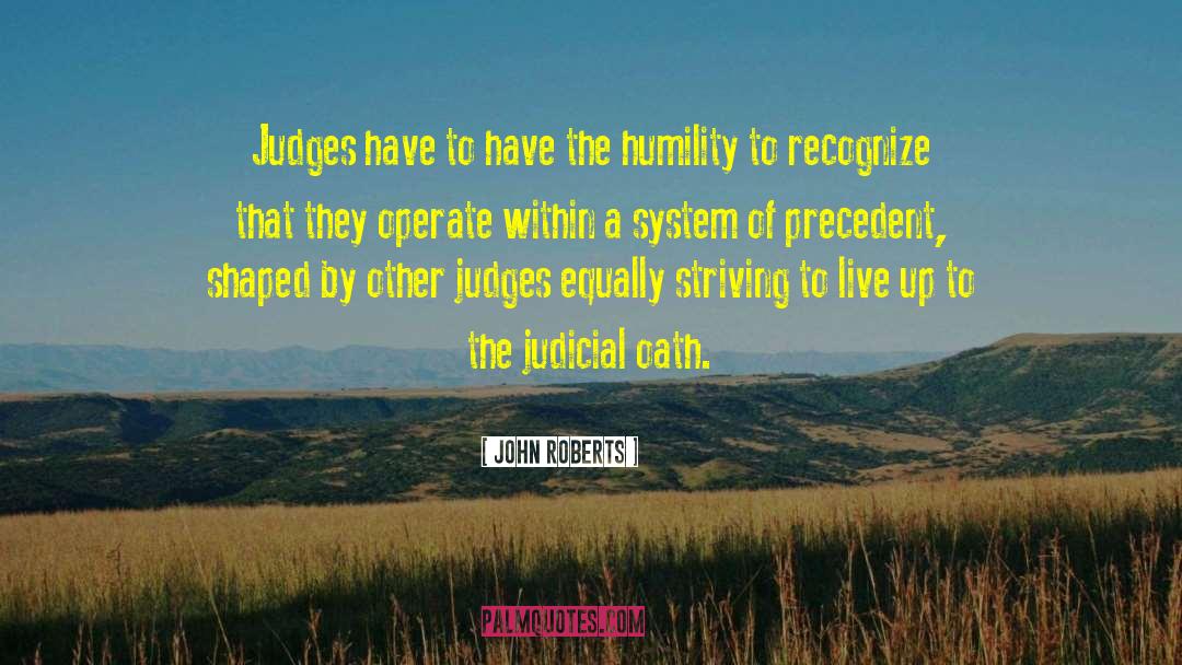 John Roberts Quotes: Judges have to have the