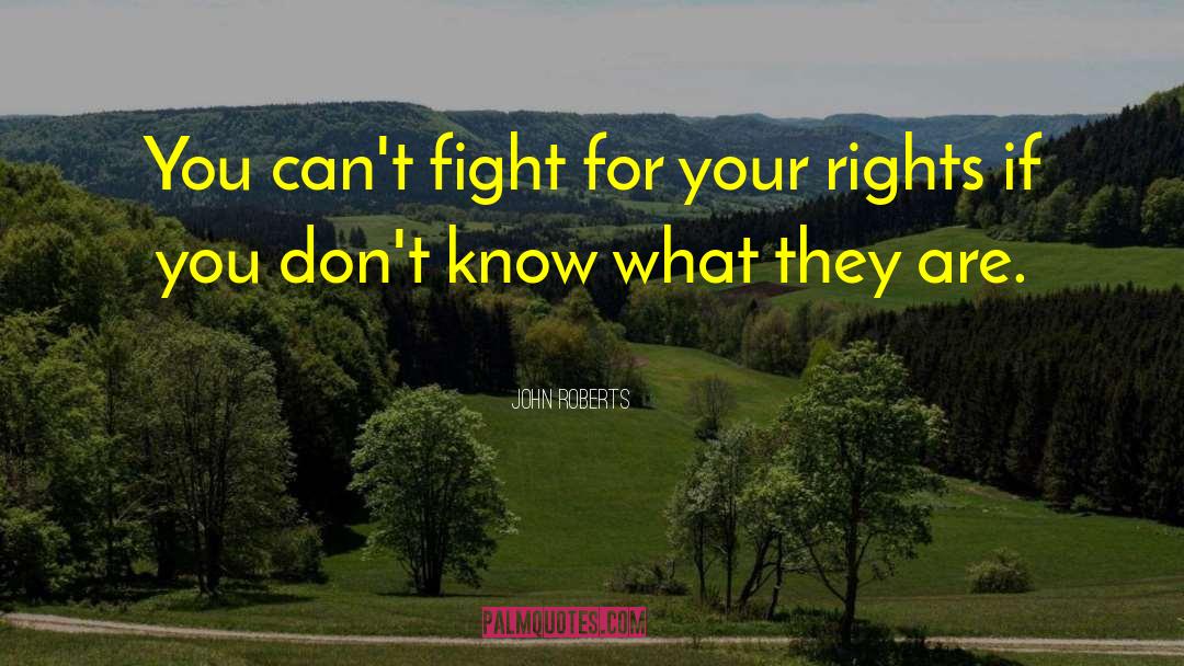 John Roberts Quotes: You can't fight for your