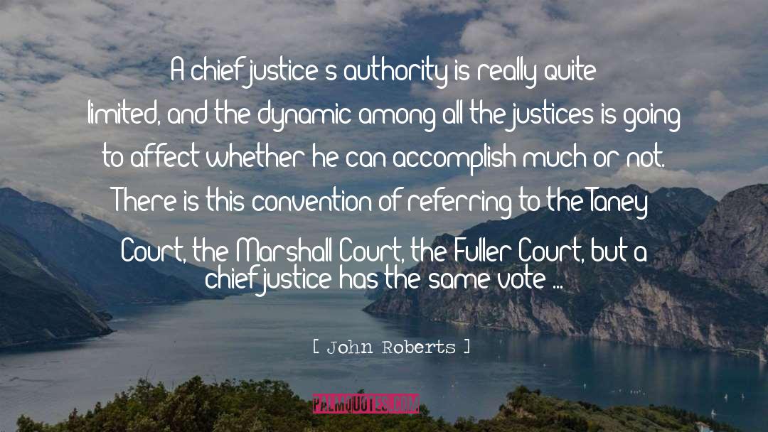 John Roberts Quotes: A chief justice's authority is