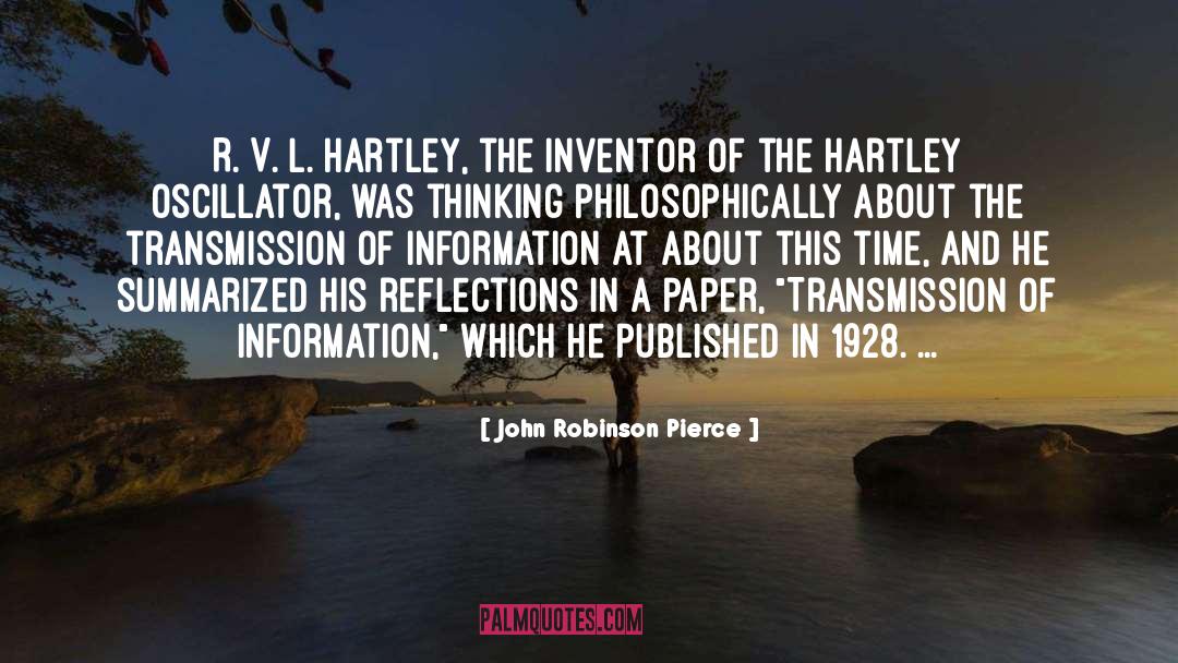 John Robinson Pierce Quotes: R. V. L. Hartley, the