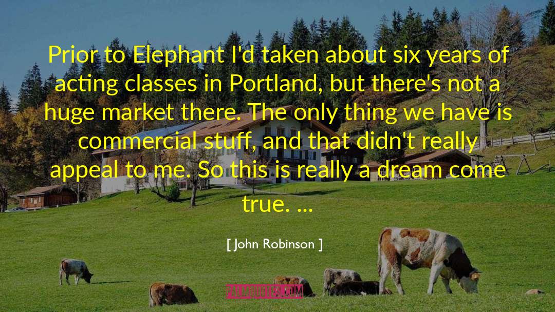 John Robinson Quotes: Prior to Elephant I'd taken