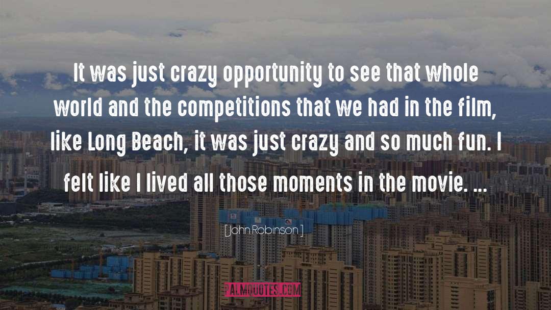 John Robinson Quotes: It was just crazy opportunity