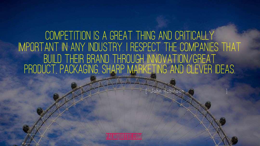 John Robinson Quotes: Competition is a great thing