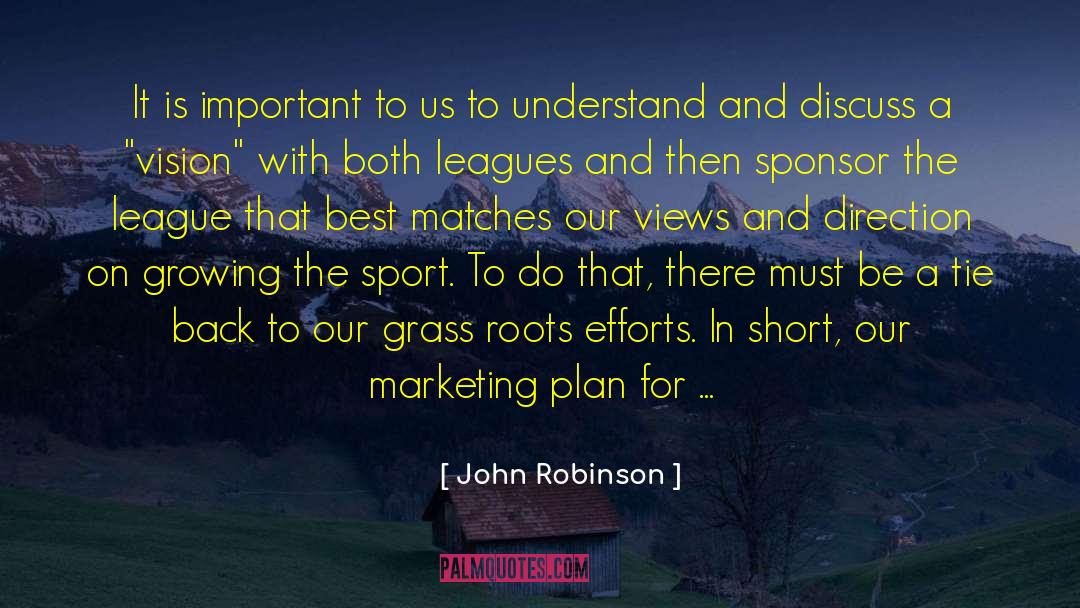 John Robinson Quotes: It is important to us