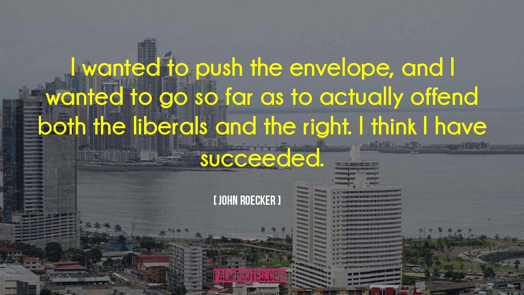 John Roecker Quotes: I wanted to push the
