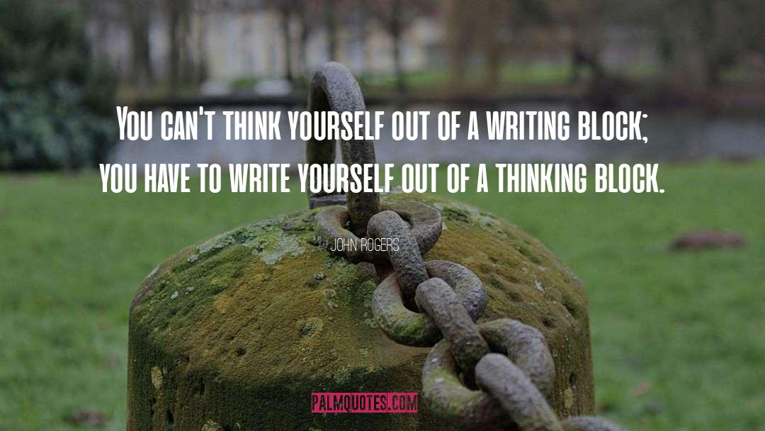 John Rogers Quotes: You can't think yourself out