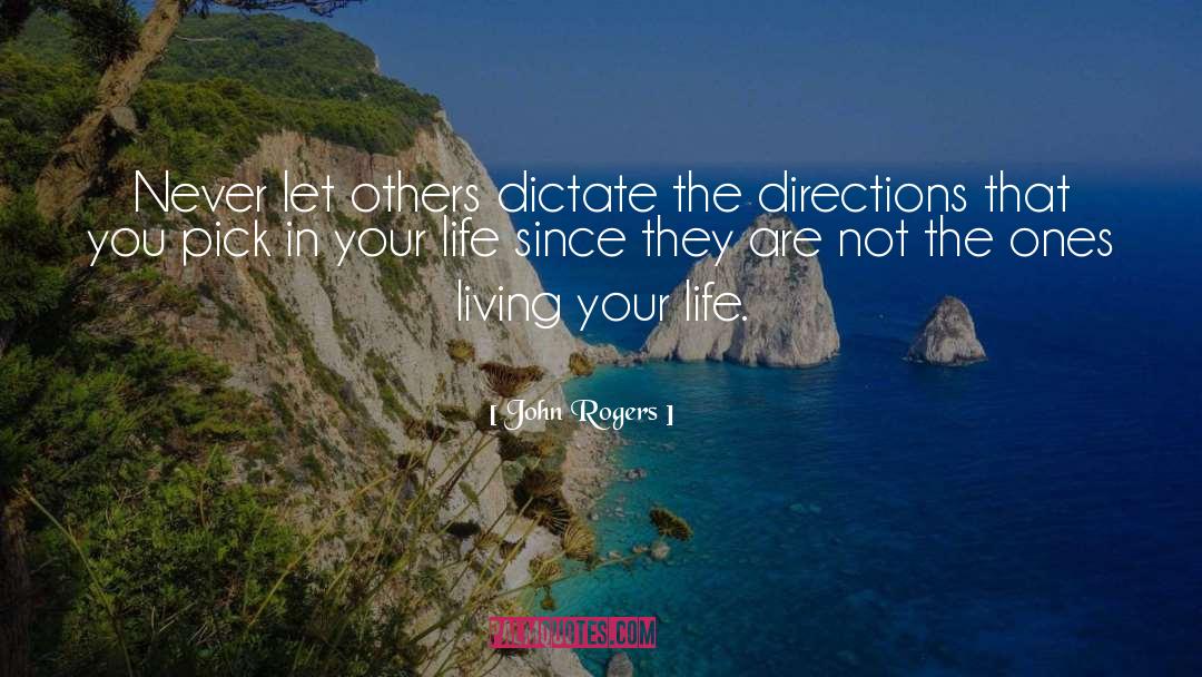 John Rogers Quotes: Never let others dictate the