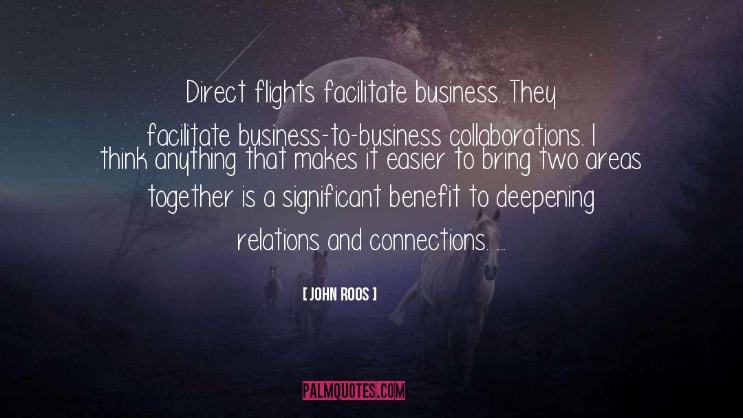 John Roos Quotes: Direct flights facilitate business. They