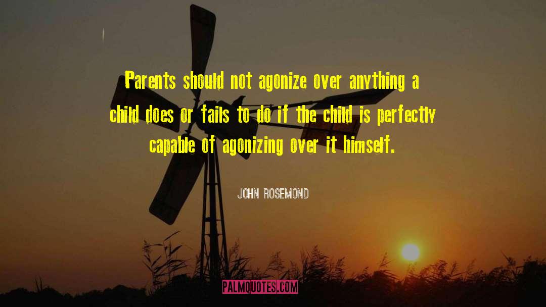 John Rosemond Quotes: Parents should not agonize over