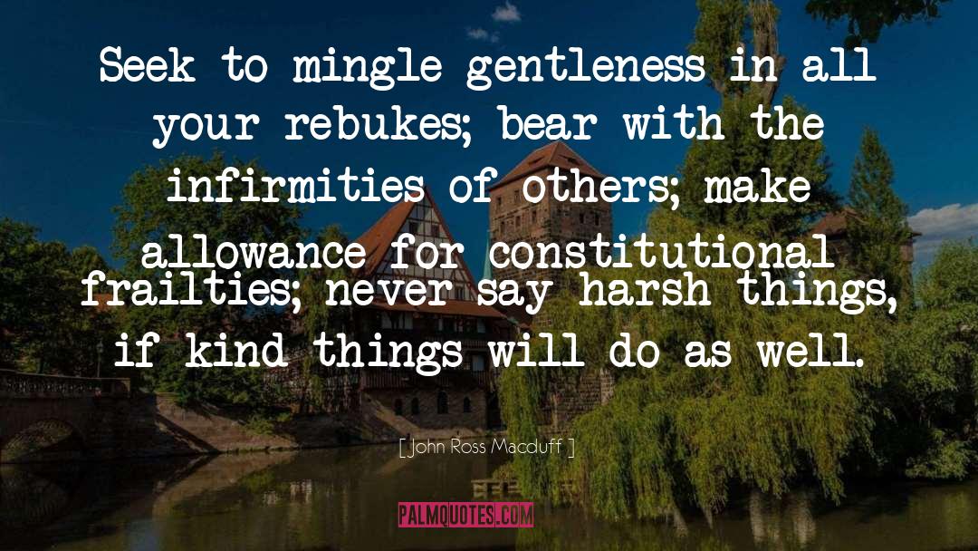 John Ross Macduff Quotes: Seek to mingle gentleness in