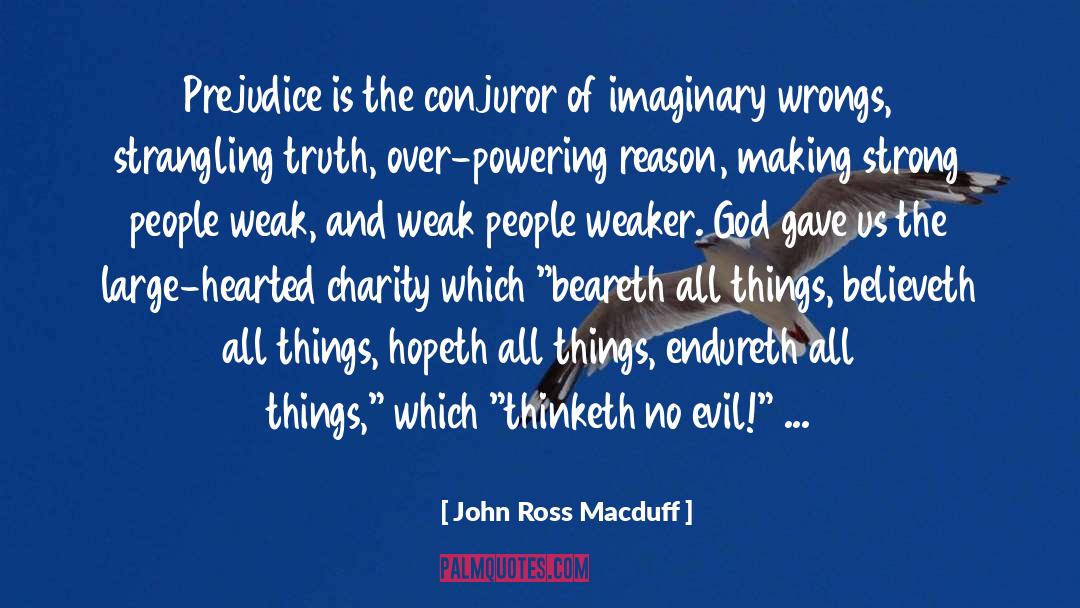 John Ross Macduff Quotes: Prejudice is the conjuror of