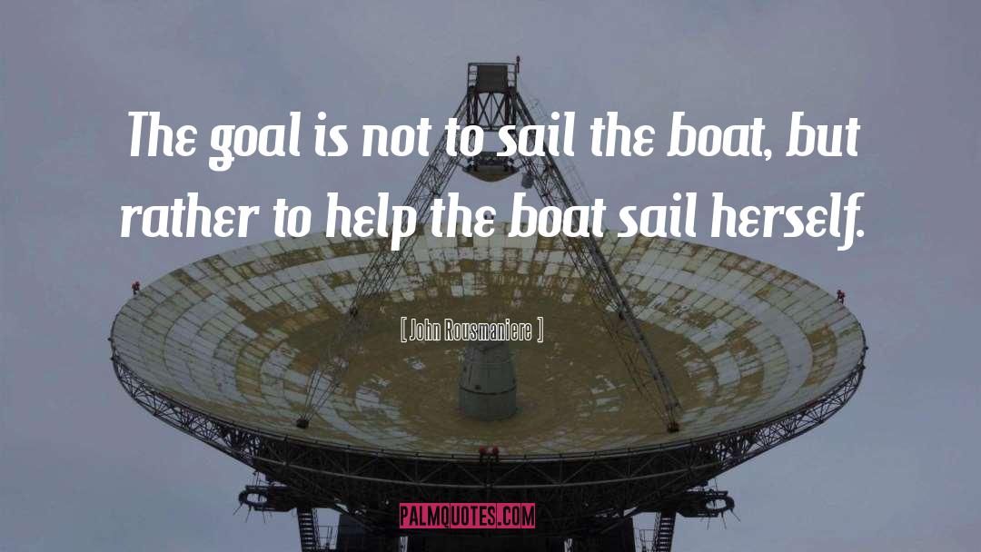 John Rousmaniere Quotes: The goal is not to